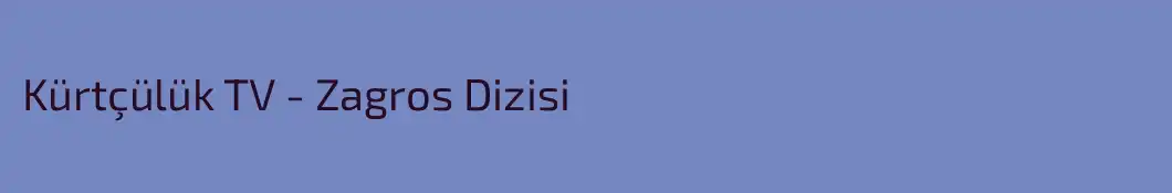 Kürtçülük TV - Zagros Dizisi